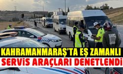 Kahramanmaraş ve ilçelerinde eş zamanlı servis araçları denetlendi
