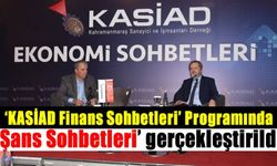 'KASİAD Finans Sohbetleri' programında 'Şans Sohbetleri' gerçekleştirildi!