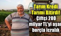 Tarım Kredi tarımı bitirdi! Çiftçi 200 milyar TL'yi aşan borçla icralık