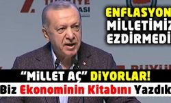 Erdoğan: Millet aç diyorlar, biz ekonominin kitabını yazdık