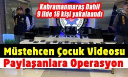 Kahramanmaraş dahil 9 ilde müstehcen çocuk videosu paylaşan şüphelilere operasyon