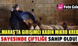 Kahramanmaraş'ta girişimci kadın Mikro kredi sayesinde çiftliğe sahip oldu!