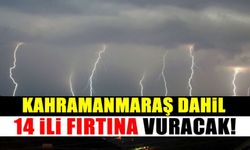 Kahramanmaraş dahil 14 ili fırtına ve yıldırım vuracak!