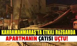 Kahramanmaraş'ta ev çatıları etkili rüzgara dayanamadı!
