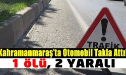 Kahramanmaraş'ta feci kazada otomobil takla attı: 1 ölü 2 yaralı
