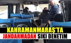 Kahramanmaraş'ta jandarmadan sıkı denetim!