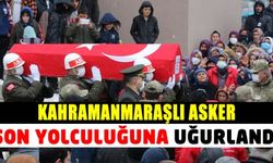 Ankara'da hayatını kaybeden Kahramanmaraş'lı asker son yolculuğuna uğurlandı
