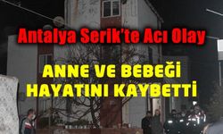 Antalya'da karbonmonoksit gazından zehirlenen anne ve bebeği öldü