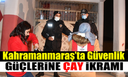 Kahramanmaraş'ta polislere ve bekçilere çay ikramı!