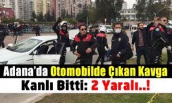 Adana'da Otomobilde çatışma: 2 yaralı