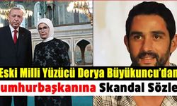 Eski Milli Yüzücü Derya Büyükuncu'dan Cumhurbaşkanı Recep Tayyip Erdoğan'a nefret söylemi