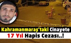 Kahramanmaraş'ta Halil Küpeli'nin cinayet zanlısına 17 yıl hapis!