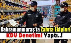 Kahramanmaraş'ta Zabıta ekipleri KDV denetimi yaptı!