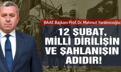 Mahmut Yardımcıoğlu: 12 Şubat, milli dirilişin ve şahlanışın adıdır!