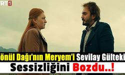 Gönül Dağı'nın Nankör Meryem'i Yapılan Sert Eleştirilere Tepki Gösterdi!