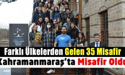 Kahramanmaraş Farklı Ülkelerden gelen 35 Misafiri ağırladı