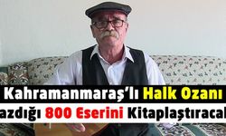 Kahramanmaraş'ın Elbistan İlçesinde Yaşayan Halk Ozanı 53 Yılda Yazdığı 800 eserini ölümsüzleştirmek istiyor
