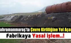 Kahramanmaraş Pazarcık'ta çevre kirliliğine yol açan fabrikaya yasal işlem başlatıldı