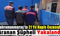 Kahramanmaraş'ta 21 yıl hapis cezasına çarptırılan firari yakalandı!