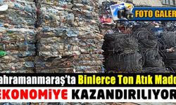 Kahramanmaraş'ta binlerce ton atık madde, geri dönüşüme giderek ekonomiye kazandırıldı.