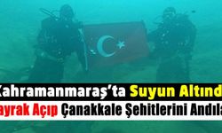 Kahramanmaraş'ta Su Altı Arama Kurtarma Ekibi, Yeşilgöz'de Suyun Altında Bayrak Açarak Çanakkale Şehitlerini Andı