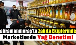 Kahramanmaraş'ta Zabıta Ekiplerinden Marketlerde Yağ Denetimi