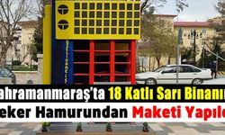 Kahramanmaraş'taki 18 Katlı Sarı Binanın maketi yapıldı
