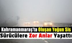 Kahramanmaraş’ta Yağış Ve Sis Yaşanıyor