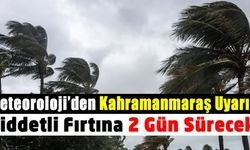 Meteoroloji Akdeniz Bölgesi'ni Uyardı! Kahramanmaraş'ta 2 Gün Şiddetli Fırtına Bekleniyor!
