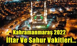 Kahramanmaraş 2022 Ramazan ayı iftar ve sahur vakitleri... Kadir gecesi, Ramazan Bayramı ne zaman?