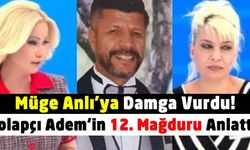 Müge Anlı’ya damga vurdu: Adem Dolapçı'nın 12. Mağduru Herşeyi Anlattı!