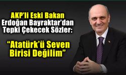 Eski Bakan Bayraktar'dan Tepki Çekecek İtiraf: 'Atatürk'ü Çok Sevmem'