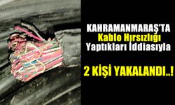 Kahramanmaraş'ta Elektrik Tellerini Çalan Hırsızlar Yakalandı!