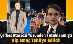 Çerkes Atasözüyle 'Cumhurbaşkanına Hakaret’ten Tutuklanan Üniversite Öğrencisi Tahliye Edildi!