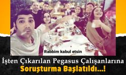 İşten Çıkarılan Pegasus Çalışanları Hakkında Soruşturma Başlatıldı!