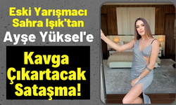 Sahra Işık'tan Survivor Ayşe Yüksel'e Olay Sözler!