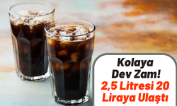 Kolaya İnanılmaz Zam: 2,5 Litresi 20 Liraya Ulaştı!