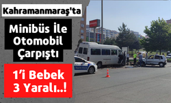 Kahramanmaraş'ta Minibüs İle Otomobilin Çarpıştığı Kazada 1 Yaşındaki Bebek Yaralandı!