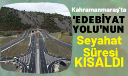 Kahramanmaraş-Göksun Yolu ile seyahat süresi 39 dakika kısaldı