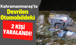 Kahramanmaraş'ta Otomobil Devrildi: 2 Yaralı!