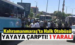 Kahramanmaraş'ta halk otobüsü yayaya çarptı