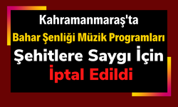 Kahramanmaraş'ta Gerçekleştirilecek Olan Konser Etkinlikleri Şehitlere Saygı İçin İptal Edildi