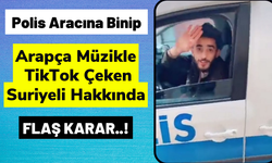 Polis Aracıyla TikTok Çeken Suriyeli Hakkında Sınır Dışı Kararı!