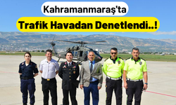 Kahramanmaraş'ta Trafik Helikopterle Havadan Denetlendi!
