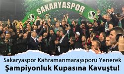 Sakaryaspor Kahramanmaraşspor'u 1-0 Yenerek Şampiyonluk Kupasına Kavuştu!