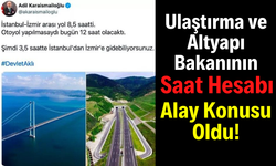 Bakan Karaismailoğlu'nun Yolları Övmek İçin Yaptığı Saat Hesabı Alay Konusu Oldu