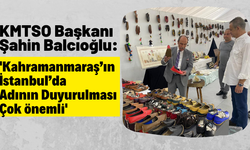 Başkan Balcıoğlu: 'Kahramanmaraş tanıtım günleri akıllarında kalacak güzel bir etkinlik'