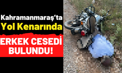 Kahramanmaraş'ta 65 Yaşındaki Adamın Cesedi Yol Kenarında Bulundu!