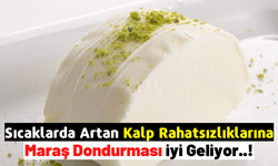 Sıcak Havalarda Kalp Rahatsızlıklarına Karşı Maraş Dondurması Tavsiyesi!