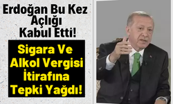 Cumhurbaşkanı Erdoğan'ın Alkol ve Sigaraya Yüksek Vergi İtirafına Tepki Yağdı!